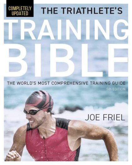 The Triathlete’s Training Bible: The World’s Most Comprehensive Training Guide, 5th Edition