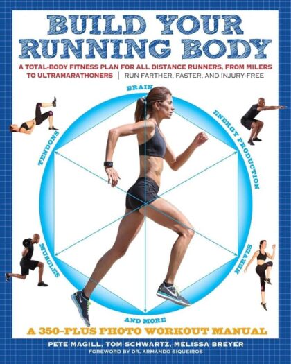 Build Your Running Body (A Total-Body Fitness Plan for All Distance Runners, from Milers to Ultramarathoners—Run Farther, Faster, and Injury-Free)